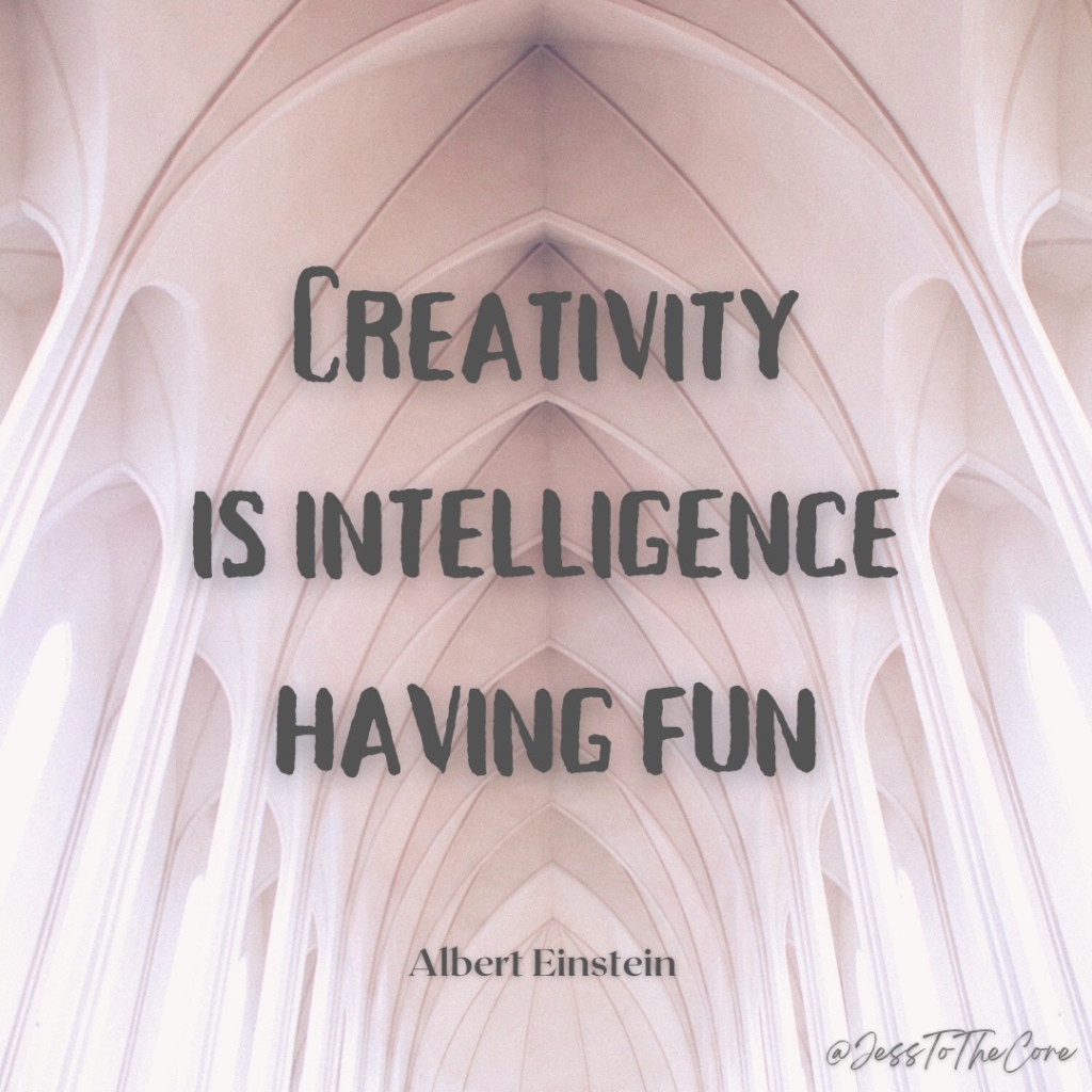 “Creativity is intelligence having fun.” - Albert Einstein